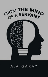 From the Mind of a Servant -  A. A Garay