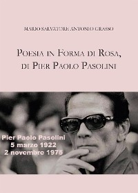 Poesia in forma di rosa, di Pier Paolo Pasolini - Antonio Grasso, Mario Salvatore
