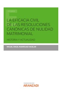 La eficacia civil de las resoluciones canónicas de nulidad matrimonial - Miguel Ángel Rodríguez Vacelar