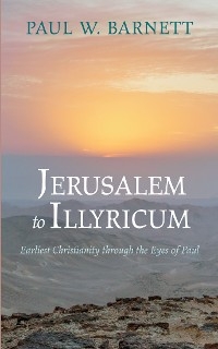 Jerusalem to Illyricum -  Paul W. Barnett