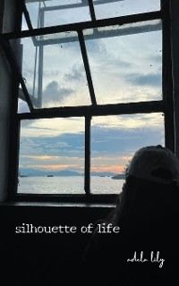 Silhouette of Life -  Adela Lily