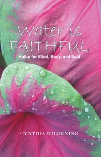 Water Is Faithful -  Cynthia Wilkening
