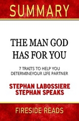 The Man God Has For You: 7 Traits to Help You Determine Your Life Partner by Stephan Labossiere and Stephan Speaks: Summary by Fireside Reads - Fireside Reads