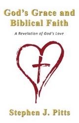 God's Grace and Biblical Faith -  Stephen J. Pitts