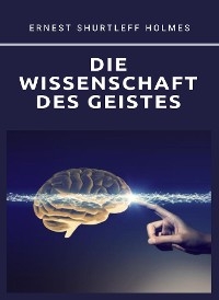 DIE WISSENSCHAFT DES GEISTES (übersetzt) - Ernest S. Holmes