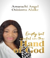 Empty but useful in the Hand of God -  Amarachi Angel Osisioma Alaike