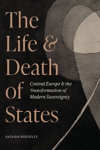 Life and Death of States -  Natasha Wheatley