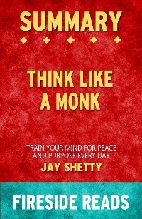 Think Like a Monk: Train Your Mind for Peace and Purpose Every Day by Jay Shetty: Summary by Fireside Reads - Fireside Reads