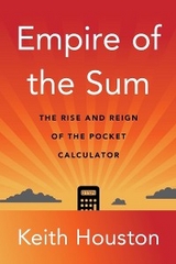 Empire of the Sum: The Rise and Reign of the Pocket Calculator - Keith Houston