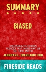 Biased: Uncovering the Hidden Prejudice That Shapes What We See, Think, and Do by Jennifer L. Eberhardt PhD: Summary by Fireside Reads - Fireside Reads