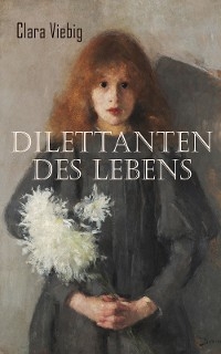 Dilettanten des Lebens - Clara Viebig