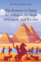 The Journey to Egypt According to the book of Genesis And Exodus - Dr. Dennis H. Roundtree