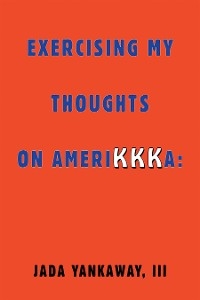 Exercising My Thoughts on Amerikkka: -  Jada Yankaway III