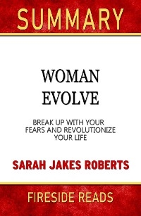 Woman Evolve: Break Up With Your Fears and Revolutionize Your Life by Sarah Jakes Robert: Summary by Fireside Reads - Fireside Reads