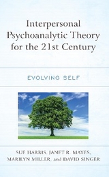 Interpersonal Psychoanalytic Theory for the 21st Century -  Sue Harris,  Janet R. Mayes,  Marilyn Miller,  david singer