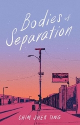 Bodies of Separation -  Chim Sher Ting