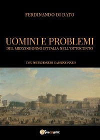 Uomini e problemi del Mezzogiorno d’Italia nell’Ottocento - Ferdinando Di Dato