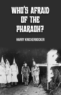 WHO'S AFRAID OF THE PHAROAH? - Harry Knickerbocker