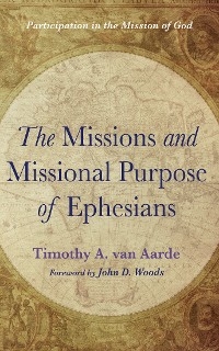 Missions and Missional Purpose of Ephesians -  Timothy A. van Aarde