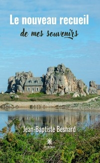 Le nouveau recueil de mes souvenirs - Jean-Baptiste Besnard