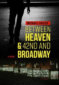 Between Heaven & 42nd and Broadway - Michael Caissie