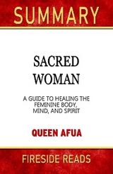 Sacred Woman: A Guide to Healing the Feminine Body, Mind, and Spirit by Queen Afua: Summary by Fireside Reads - Fireside Reads