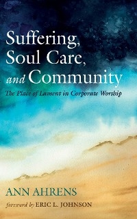 Suffering, Soul Care, and Community -  Ann Ahrens