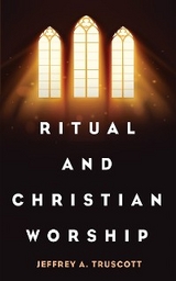 Ritual and Christian Worship -  Jeffrey A. Truscott