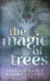 Magic of Trees -  Jessica Marie Baumgartner