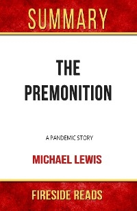 The Premonition: A Pandemic Story by Michael Lewis: Summary by Fireside Reads - Fireside Reads