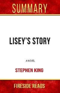 Lisey's Story: A Novel by Stephen King: Summary by Fireside Reads - Fireside Reads