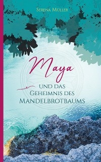 Maya und das Geheimnis des Mandelbrotbaums -  Serena Müller