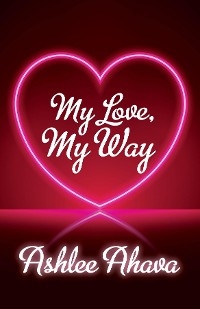 My Love, My Way -  Ashlee Ahava