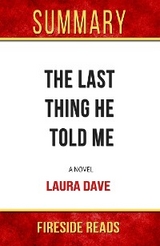 The Last Thing He Told Me: A Novel by Laura Dave: Summary by Fireside Reads - Fireside Reads