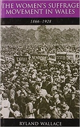 Women's Suffrage Movement in Wales, 1866-1928 -  Ryland Wallace