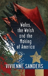 Wales, the Welsh and the Making of America - Vivienne Sanders