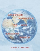 Awesome Wonders of our Amazing World - Elaine L. Mroczka