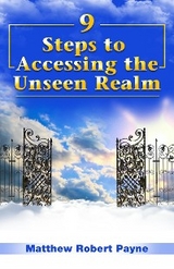 9 Steps to Accessing the Unseen Realm -  Matthew Robert Payne