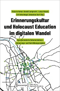 Erinnerungskultur und Holocaust Education im digitalen Wandel - 