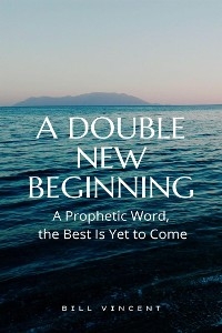 A Double New Beginning - Bill Vincent