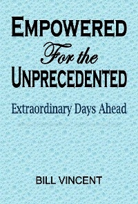 Empowered For the Unprecedented - Bill Vincent