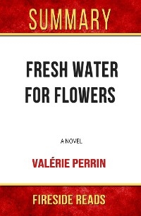Fresh Water for Flowers: A Novel by Valérie Perrin: Summary by Fireside Reads - Fireside Reads