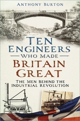 Ten Engineers Who Made Britain Great - Anthony Burton