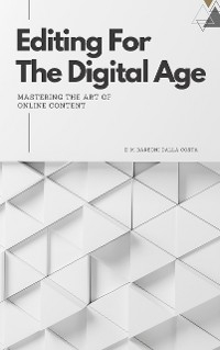 Editing for the Digital Age: Mastering the Art of Online Content. - Emanuele M. Barboni Dalla Costa