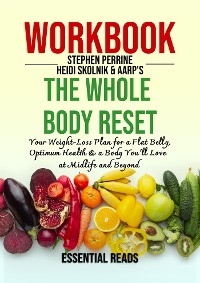 Workbook for Stephen Perrine and Heidi Skolnik's The Whole Body Reset: Your Weight-Loss Plan for a Flat Belly, Optimum Health & a Body You'll Love at Midlife and Beyond - Essential Reads