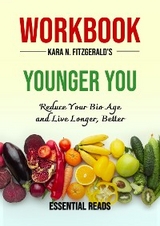 Workbook for Kara N. Fitzgerald's Younger You: Reduce Your Bio Age and Live Longer, Better - Essential Reads