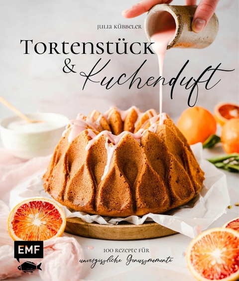 Tortenstück und Kuchenduft – 100 Rezepte für unvergessliche Genussmomente - Julia Kübbeler