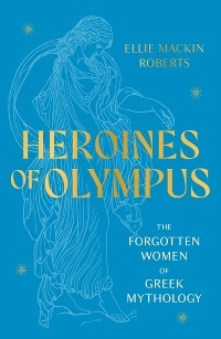 Heroines of Olympus -  Ellie Mackin Roberts