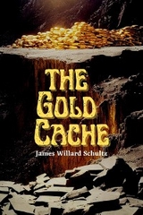 Gold Cache -  James Willard Schultz