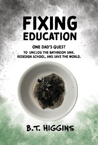 Fixing Education - B.T. Higgins